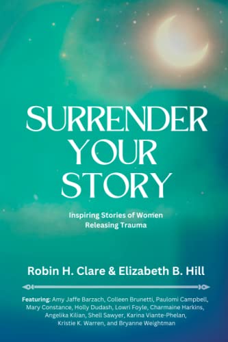 Imagen de archivo de Surrender Your Story: Inspiring Stories of Women Releasing Trauma a la venta por GF Books, Inc.