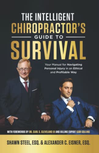 The Intelligent Chiropractor s Guide To Survival  Your Manual for Navigating Personal Injury in an Ethical and Profitable Way