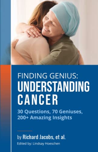 Beispielbild fr Finding Genius: Understanding Cancer: 30 Questions, 70 Geniuses, 200+ Amazing Insights zum Verkauf von Bookmonger.Ltd