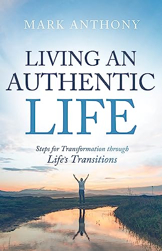 Stock image for Living an Authentic Life: Steps for Transformation Through Life's Transitions for sale by ThriftBooks-Dallas