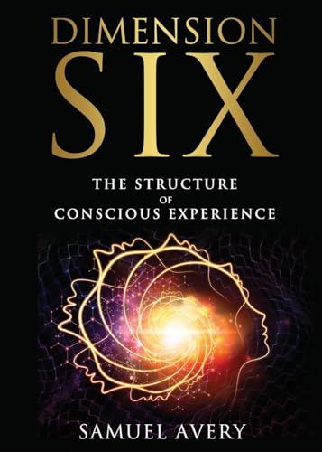 Stock image for Dimension Six: Exploring the Internal Framework of Conscious Experience for sale by GreatBookPricesUK