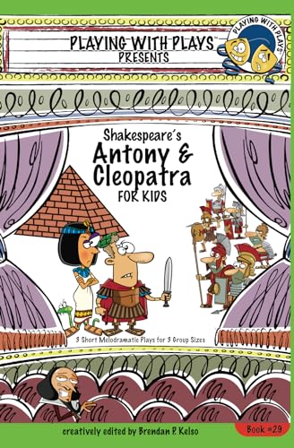 Stock image for Shakespeare's Antony & Cleopatra for Kids: 3 Short Melodramatic Plays for 3 Group Sizes (Playing With Plays) for sale by ThriftBooks-Atlanta