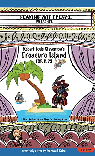 Stock image for Robert Louis Stevenson's Treasure Island for Kids: 3 Short Melodramatic Plays for 3 Group Sizes for sale by GreatBookPrices