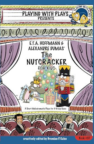 Stock image for E.T.A. Hoffmann & Alexandre Dumas' The Nutcracker for Kids: 3 Short Melodramatic Plays for 3 Group Sizes for sale by GreatBookPrices