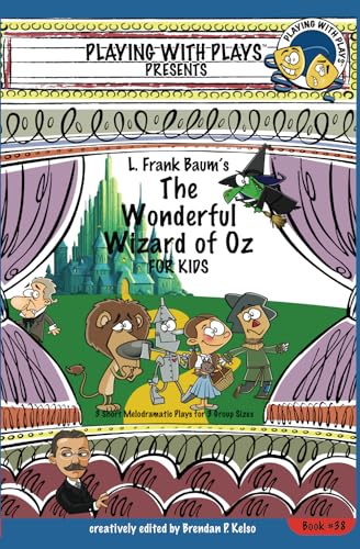 Stock image for L. Frank Baum's The Wonderful Wizard of Oz for Kids: 3 Short Melodramatic Plays for 3 Group Sizes for sale by GreatBookPrices