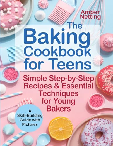 Beispielbild fr The Baking Cookbook for Teens: Simple Step-by-Step Recipes & Essential Techniques for Young Bakers. A Skill-Building Guide with Pictures zum Verkauf von ThriftBooks-Dallas