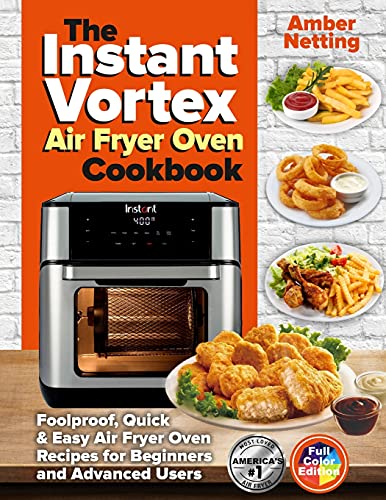 Beispielbild fr The Instant Vortex Air Fryer Oven Cookbook : Foolproof, Quick & Easy Air Fryer Oven Recipes for Beginners and Advanced Users zum Verkauf von Buchpark