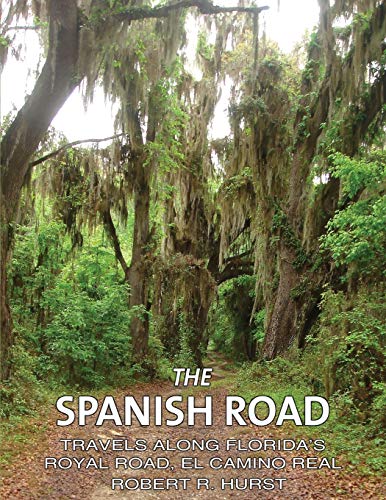 Beispielbild fr The Spanish Road: Travels Along Florida's Royal Road, El Camino Real zum Verkauf von Books From California