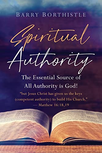 

Spiritual Authority: The Essential Source of All Authority is God!