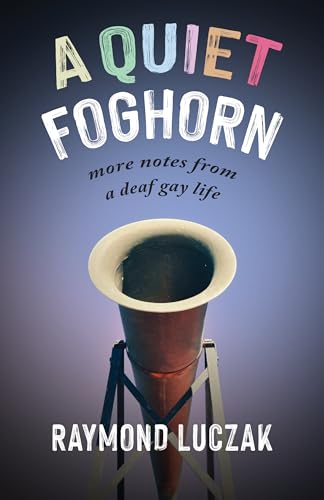 Stock image for A Quiet Foghorn: More Notes from a Deaf Gay Life for sale by Midtown Scholar Bookstore