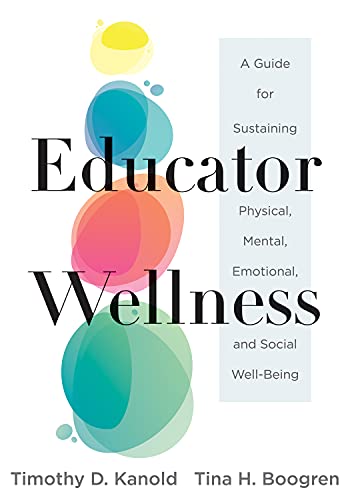 Beispielbild fr Educator Wellness: A Guide for Sustaining Physical, Mental, Emotional, and Social Well-Being (Actionable Steps for Self-Care, Health, and Wellness for Teachers and Educators) zum Verkauf von BooksRun