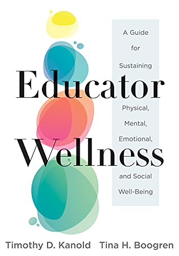 Stock image for Educator Wellness: A Guide for Sustaining Physical, Mental, Emotional, and Social Well-Being (Actionable Steps for Self-Care, Health, and Wellness for Teachers and Educators) for sale by Goodwill of Colorado