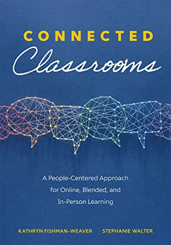 Stock image for Connected Classrooms: A People-Centered Approach for Online, Blended, and In-Person Learning (Create a positive learning environment for student engagement and enrichment) for sale by gwdetroit