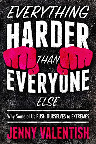Beispielbild fr Everything Harder Than Everyone Else : Why Some of Us Push Ourselves to Extremes zum Verkauf von Better World Books