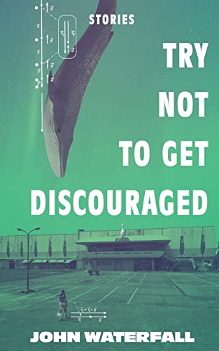 Stock image for Try Not To Get Discouraged: Stories by John Waterfall for sale by ThriftBooks-Atlanta