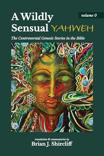 Stock image for A Wildly Sensual YAHWEH: The Controversial Genesis Stories in the Bible (The Naked Path of Prophet) for sale by HPB-Emerald