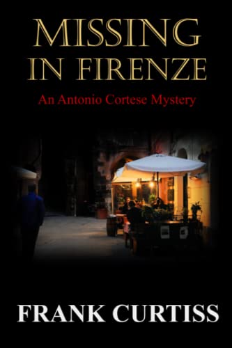 Beispielbild fr Missing in Firenze: An Antonio Cortese Mystery (The Antonio Cortese Mysteries) zum Verkauf von Dream Books Co.