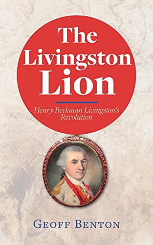 Stock image for The Livingston Lion: Henry Beekman Livingstons Revolution for sale by Big River Books