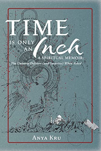 Stock image for Time is Only an Inch: A Spiritual Memoir: The Universe Delivers (and Surprises) When Asked for sale by Big River Books