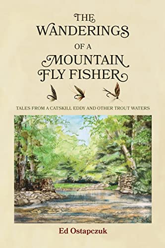 Stock image for The Wanderings of a Mountain Fly Fisher: Tales from a Catskill Eddy and Other Trout Waters for sale by GreatBookPrices