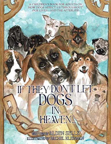 Beispielbild fr If They Don't Let Dogs in Heaven : A Children's Book for Adults on How Dogs Affect Us Throughout Our Lives-and The Afterlife! zum Verkauf von Buchpark