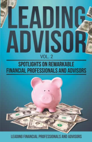 Stock image for Leading Advisor Vol. 2: Spotlights on Remarkable Financial Professionals and Advisors for sale by ThriftBooks-Atlanta