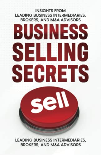 Imagen de archivo de Business Selling Secrets: Insights From Leading Business Intermediaries, Brokers, and M&A Advisors a la venta por Books Unplugged