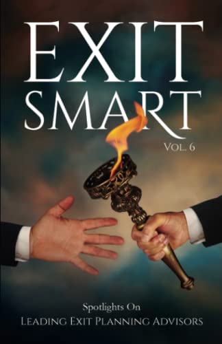Stock image for Exit Smart Vol. 6: Spotlights on Leading Exit Planning Advisors for sale by GF Books, Inc.
