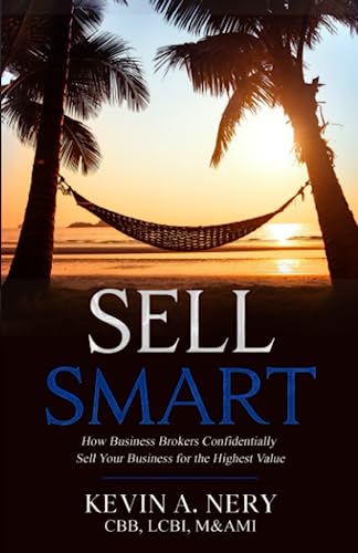9781954757363: Sell Smart: How Business Brokers Confidentially Sell Your Business for the Highest Value