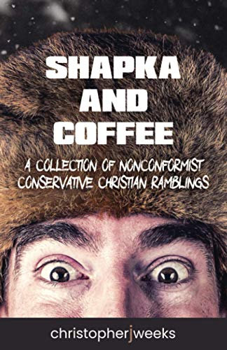 Beispielbild fr Shapka and Coffee: A Collection of Nonconformist Conservative Christian Ramblings zum Verkauf von Ria Christie Collections