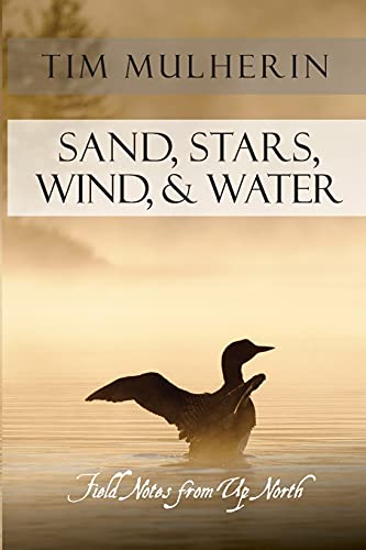 Beispielbild fr Sand, Stars, Wind, Water: Field Notes from Up North zum Verkauf von KuleliBooks