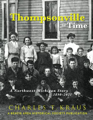 Stock image for Thompsonville in Time: A Northwestern Michigan Story, 1890-2021 for sale by SecondSale