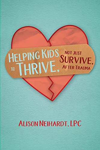 Stock image for Helping Kids to Thrive, Not Just Survive, After Trauma for sale by Chiron Media