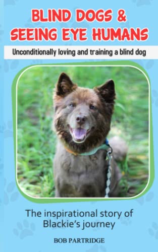 Stock image for Blind Dogs & Seeing Eye Humans: Unconditionally loving and training a blind dog for sale by SecondSale