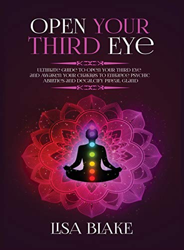 Beispielbild fr Open Your Third Eye: Ultimate Guide to Open Your Third Eye and Awaken Your Chakras to Enhance Psychic Abilities and Decalcify Pineal Gland zum Verkauf von Lucky's Textbooks