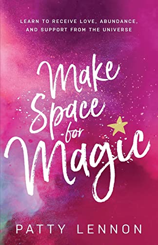 Imagen de archivo de Make Space for Magic: Learn to Receive Love, Abundance, and Support from the Universe a la venta por BooksRun