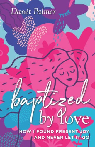 Stock image for Baptized by Love: How I Found Present Joy and Never Let It Go for sale by Bookmonger.Ltd