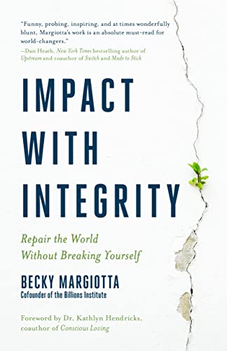 9781954854277: Impact with Integrity: Repair the World Without Breaking Yourself