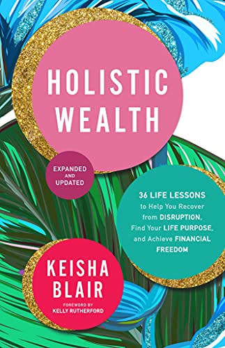 Stock image for Holistic Wealth (Expanded and Updated): 36 Life Lessons to Help You Recover from Disruption, Find Your Life Purpose, and Achieve Financial Freedom for sale by BooksRun