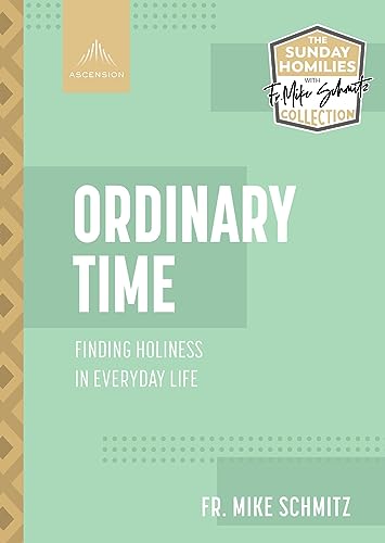 Stock image for Ordinary Time: Finding Holiness in Everyday Life (The Sunday Homilies with Fr. Mike Schmitz Collection) for sale by California Books