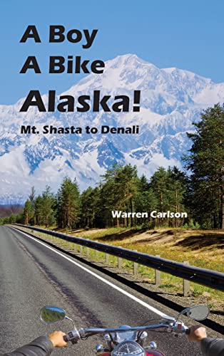 Beispielbild fr A Boy A Bike Alaska!: Mt. Shasta to Denali zum Verkauf von Big River Books
