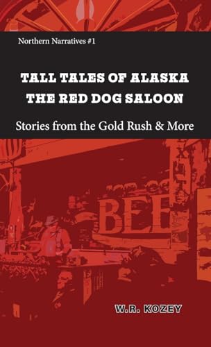 Stock image for Tall Tales of Alaska The Red Dog Saloon: Stories from Gold Rush Days & More for sale by GreatBookPrices