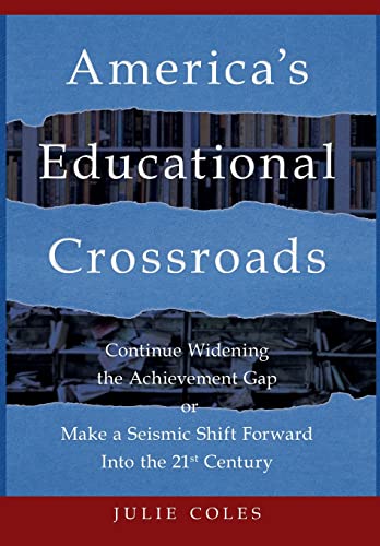 Imagen de archivo de Americas Educational Crossroads: Continue to Widen the Achievement Gap or Make a Seismic Shift Forward Into the 21st Century a la venta por Big River Books
