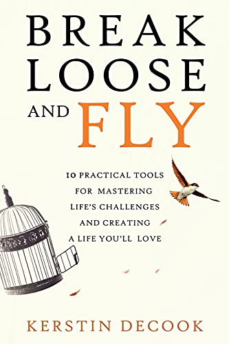 Stock image for Break Loose and Fly: 10 Practical Tools for Mastering Life's Challenges and Creating a Life You'll Love for sale by SecondSale