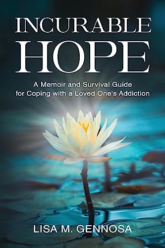 Stock image for Incurable Hope: A Memoir and Survival Guide for Coping with a Loved One's Addiction for sale by BooksRun