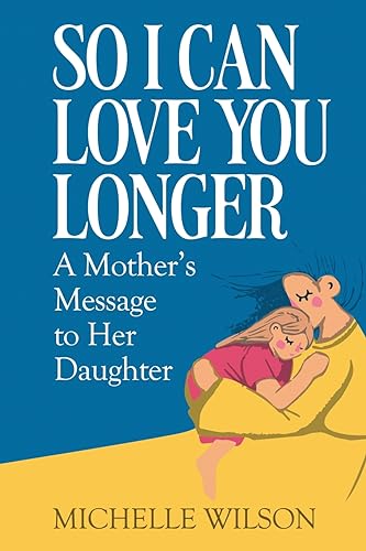 Stock image for So I Can Love You Longer: A Mother  s Message to Her Daughter for sale by -OnTimeBooks-