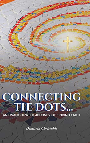 Imagen de archivo de Connecting the Dots.: An Unanticipated Journey of Finding Faith a la venta por Lucky's Textbooks
