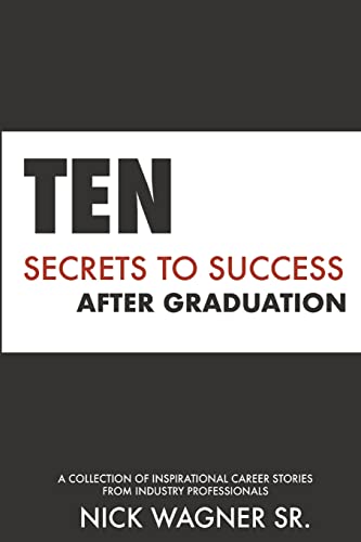 Beispielbild fr Ten Secrets to Success After Graduation: A collection of inspirational career stories from industry professionals zum Verkauf von GreatBookPrices