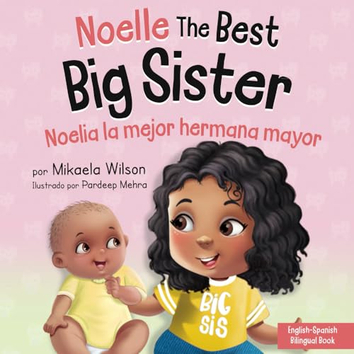 Imagen de archivo de Noelle the Best Big Sister / Noelia la Hermana Mayor: A Book for Kids to Help Prepare a Soon-To-Be Big Sister for a New Baby / un Libro Infantil para a la venta por GreatBookPrices