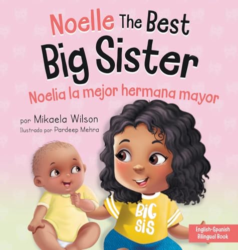 Imagen de archivo de Noelle the Best Big Sister / Noelia la Hermana Mayor: A Book for Kids to Help Prepare a Soon-To-Be Big Sister for a New Baby / un Libro Infantil para a la venta por GreatBookPrices